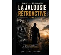 Comprendre et surmonter la jalousie rétroactive