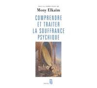 Comprendre et traiter la souffrance psychique. Quel traitement pour quel trouble ? - Mony Elkaïm - Seuil - broché - Essai