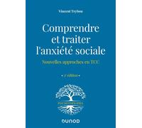 Comprendre et traiter l'anxiété sociale Nouvelles approches en TCC - 2nde édition - Vincent Trybou - Dunod - broché - Guide