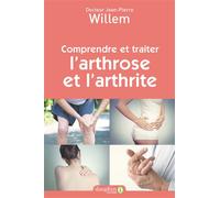 Comprendre et traiter l'arthrose et l'arthrite Nouvelle édition - Jean-Pierre Willem - Dauphin Editions Du - broché - Etude
