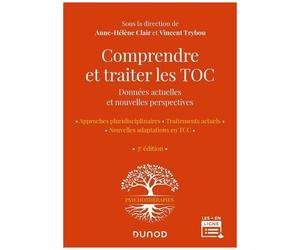 Comprendre Et Traiter Les Toc - Données Actuelles Et Nouvelles Perspectives - Approches Pluridisciplinaires - Traitements Actuels - Nouvelles Adaptations En Tcc