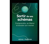 Comprendre et transformer ses schémas mentaux: Sortir des automatismes, apaiser l’anxiété et reprendre le contrôle