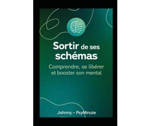 Comprendre et transformer ses schémas mentaux: Sortir des automatismes, apaiser l’anxiété et reprendre le contrôle