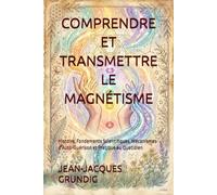 COMPRENDRE ET TRANSMETTRE LE MAGNÉTISME: Histoire, Fondements Scientifiques, Mécanismes d'Auto-Guérison et Pratique au Quotidien