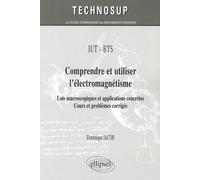 Comprendre et utiliser l’électromagnétisme : Lois macroscopiques et applications concrètes - Cours et problèmes corrigés