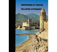 COMPRENDRE ET VISITER COLLIOURE AUTREMENT
