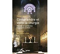 Comprendre et vivre la liturgie: Signes et symboles expliqués à tous