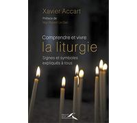 Comprendre et vivre la liturgie : signes et symboles expliqués à tous