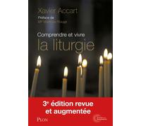 Comprendre et vivre la liturgie - Signes, gestes et symboles expliqués à tous 3ed - Xavier Accart - Plon - broché - Guide
