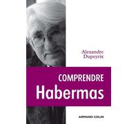Comprendre Habermas - Alexandre Dupeyrix - Armand Colin - broché - Scolaire / Universitaire