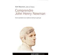 Comprendre John Henry Newman Vie et pensée d'un maître et témoin spirituel - Keith Beaumont - Saint-Leger Eds - relié - Essai
