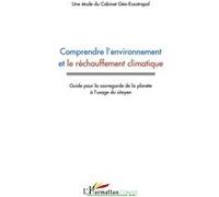 Comprendre l"environnement et le réchauffement climatique Guide pour la sauvegarde de la planète à l'usage du citoyen - Collectif - L'harmattan - broché - Guide