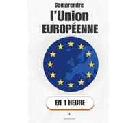 Comprendre l’Union européenne, en 1 heure: Comment 27 pays ont appris à décider ensemble - et pourquoi c'est plus solide qu'il n'y paraît