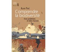 Comprendre la biodiversité Vrais problèmes et idées fausses - Alain Pavé - Seuil - broché - Guide