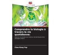 Comprendre la biologie à travers la vie quotidienne:: Explorer la vie dans les maisons, les banlieues et les paysages urbains