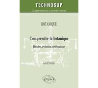 Comprendre la botanique. Histoire, évolution, systématique. Botanique (niveau B)