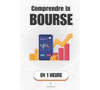 Comprendre la Bourse, en 1 heure: Ce que les marchés font vraiment - et pourquoi ça te concerne