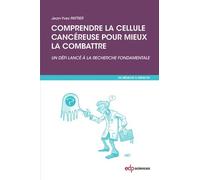 Comprendre la cellule cancéreuse pour mieux la combattre: Un défi lancé à la recherche fondamentale (0)