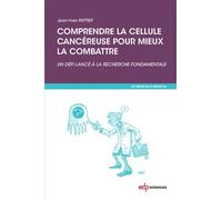Comprendre la cellule cancéreuse pour mieux la combattre Un défi lancé à la recherche fondamentale - Jean-Yves Pattier - Edp Sciences - broché - Scolaire / Universitaire
