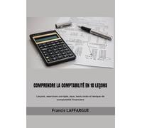 Comprendre la comptabilité en 10 leçons: Leçons, exercices corrigés, jeux, bons mots et lexique de comptabilité financière