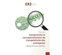 Comprendre la conceptualisation de Competitivite des entreprises Resume des travaux anterieurs - Bouri Nassima - Universitaires Europeennes - broché - Guide