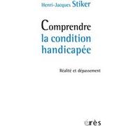 Comprendre la condition handicapée Henri-Jacques Stiker (Auteur)