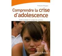 Comprendre la crise d'adolescence: Guide pratique à l'usage des parents