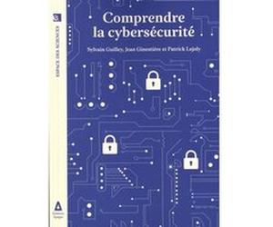 Comprendre la cybersécurité Sylvain Guilley (Auteur), Jean Ginestiere (Auteur), Patrick Lejoly (Auteur)