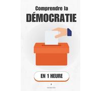Comprendre la démocratie, en 1 heure: Le seul système politique qui suppose que tu fasses ta part