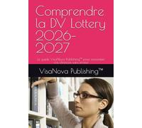 Comprendre la DV Lottery 2026-2027: Le guide VisaNova Publishing™ pour maximiser vos chances sans erreur