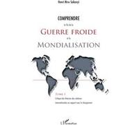 Comprendre la fin de la guerre froide et la mondialisation (Tome 1) Henri Mova Sakanyi (Auteur)