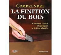 Bob Flexner – Comprendre la finition du bois – Comment choisir et appliquer la finition adaptée
