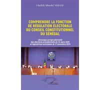 Comprendre la fonction de régulation électorale du Conseil constitutionnel du Sénégal Chronique jurisprudentielle des élections présidentielle du 24 mars 2024 et législatives anticipées du 17 novembre