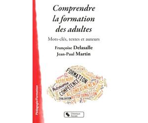 COMPRENDRE LA FORMATION DES ADULTES: Mots-clés, textes et auteurs