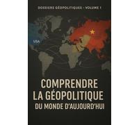 Comprendre la géopolitique du monde d’aujourd’hui: USA, Russie, Chine, Iran, Rwanda : nouvelle guerre froide, routes de la soie, coup d’État en Iran et génocide rwandais