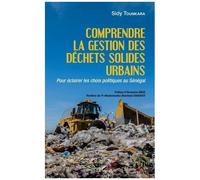 Comprendre La Gestion Des Déchets Solides Urbains - Pour Éclairer Les Choix Politiques Au Sénégal