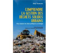 Comprendre La Gestion Des Déchets Solides Urbains - Pour Éclairer Les Choix Politiques Au Sénégal