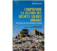 Comprendre La Gestion Des Déchets Solides Urbains - Pour Éclairer Les Choix Politiques Au Sénégal
