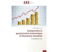 Comprendre la gouvernance économique et financière mondiale En période de crise - Achille Emmanuel Nob - Universitaires Europeennes - broché - Etude