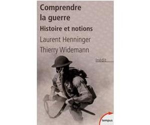 Comprendre la guerre Laurent Henninger (Auteur), Thierry Widemann (Auteur)