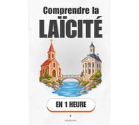 Comprendre la Laïcité, en 1 heure: Ni contre les croyances, ni pour : comment l'État reste neutre pour que tu sois libre