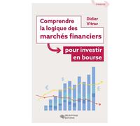 Comprendre la logique des marchés financiers pour investir en Bourse - Didier Vitrac - Decryptage - broché - Manuel