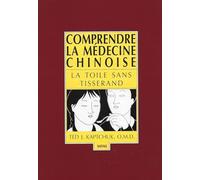 Comprendre la médecine chinoise. La toile sans tisserand