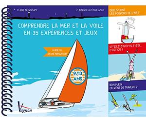 Comprendre la mer et la voile en 35 expériences et jeux: Guide à l'attention du jeune navigateur