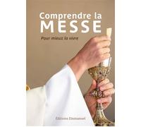 Comprendre la messe Pour mieux la vivre - Anne de Braux - Emmanuel Eds De L' - broché - Essai