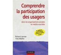 Comprendre la participation des usagers - 4e ed - dans les organisations sociales et médico-sociales - Roland Janvier - Dunod - broché - Etude