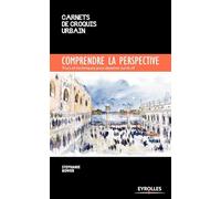Comprendre la perspective: Trucs et techniques pour dessiner sur le vif