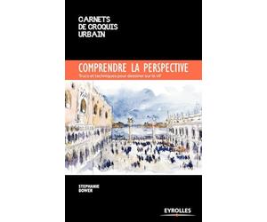 Comprendre la perspective: Trucs et techniques pour dessiner sur le vif