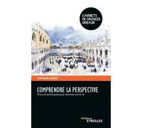Comprendre la perspective – Trucs et techniques pour dessiner sur le vif