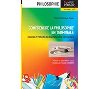 Comprendre la philosophie en terminale – Résumés et Méthodes de dissertation et du commentaire